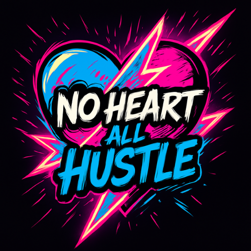 No Heart All Hustle